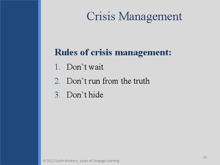 Crisis Management Rules of crisis management: 1. Don’t wait 2. Don’t run from the