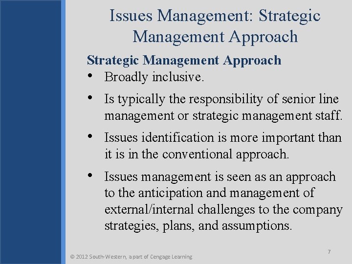 Issues Management: Strategic Management Approach • Broadly inclusive. • Is typically the responsibility of