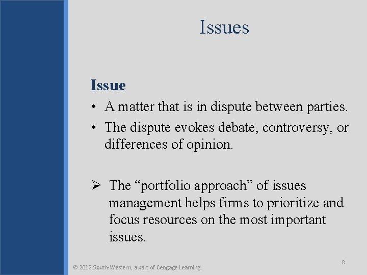 Issues Issue • A matter that is in dispute between parties. • The dispute