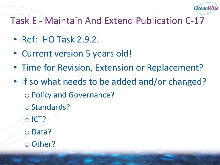 Task E - Maintain And Extend Publication C-17 • • Ref: IHO Task 2. Task E - Maintain And Extend Publication C-17 • • Ref: IHO Task 2.