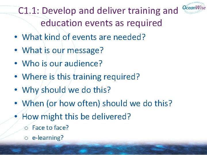 C 1. 1: Develop and deliver training and education events as required • • C 1. 1: Develop and deliver training and education events as required • •