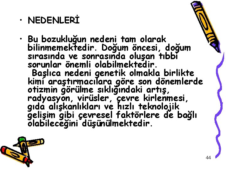  • NEDENLERİ • Bu bozukluğun nedeni tam olarak bilinmemektedir. Doğum öncesi, doğum sırasında