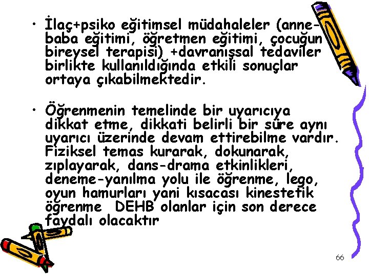  • İlaç+psiko eğitimsel müdahaleler (annebaba eğitimi, öğretmen eğitimi, çocuğun bireysel terapisi) +davranışsal tedaviler