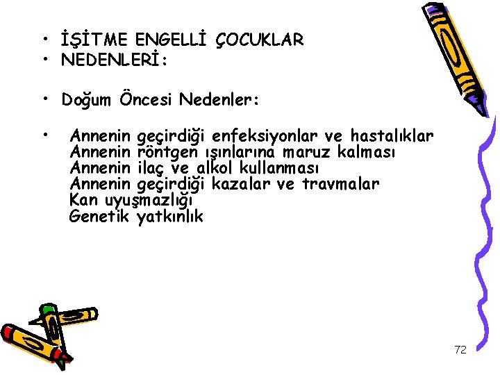  • İŞİTME ENGELLİ ÇOCUKLAR • NEDENLERİ: • Doğum Öncesi Nedenler: • Annenin geçirdiği