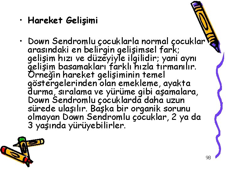  • Hareket Gelişimi • Down Sendromlu çocuklarla normal çocuklar arasındaki en belirgin gelişimsel