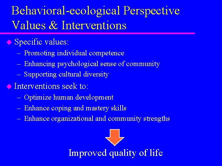 Behavioral-ecological Perspective Values & Interventions u Specific values: – Promoting individual competence – Enhancing
