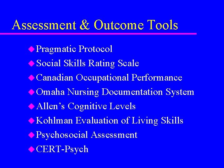 Assessment & Outcome Tools u Pragmatic Protocol u Social Skills Rating Scale u Canadian