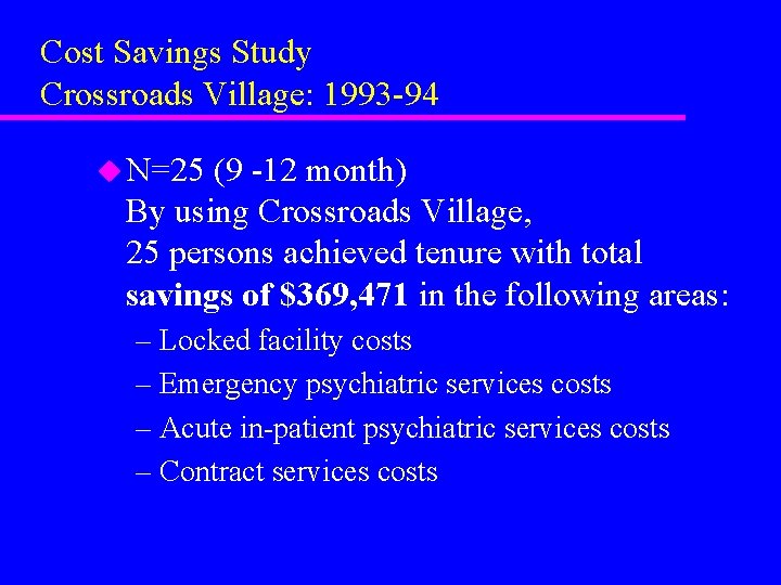 Cost Savings Study Crossroads Village: 1993 -94 u N=25 (9 -12 month) By using