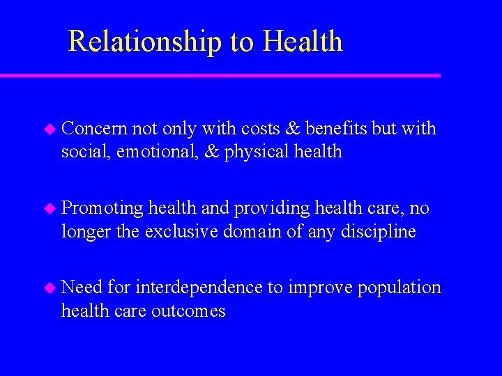 Relationship to Health u Concern not only with costs & benefits but with social,