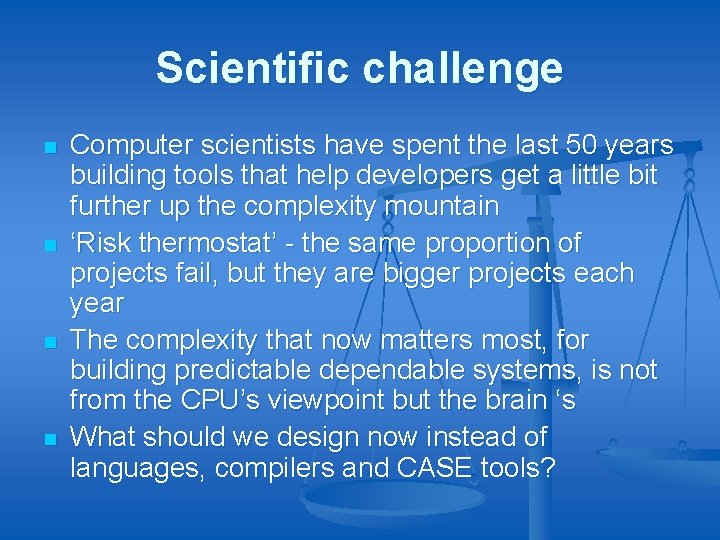 Scientific challenge n n Computer scientists have spent the last 50 years building tools