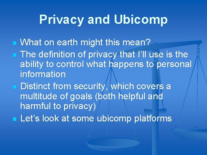 Privacy and Ubicomp n n What on earth might this mean? The definition of