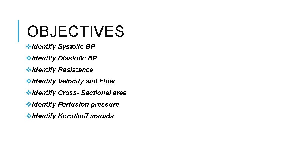 OBJECTIVES v. Identify Systolic BP v. Identify Diastolic BP v. Identify Resistance v. Identify