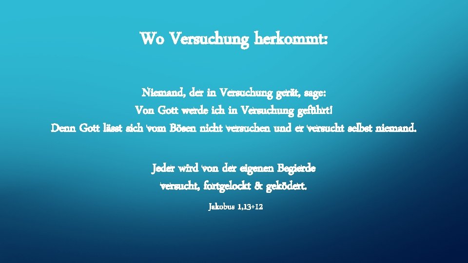 Wo Versuchung herkommt: Niemand, der in Versuchung gerät, sage: Von Gott werde ich in