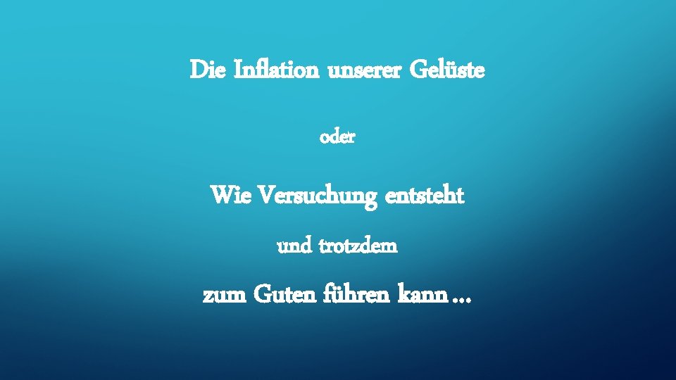 Die Inflation unserer Gelüste oder Wie Versuchung entsteht und trotzdem zum Guten führen kann