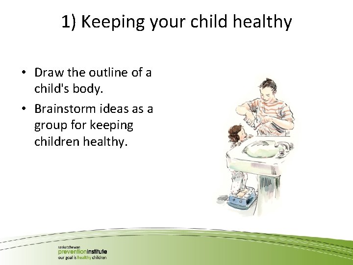 1) Keeping your child healthy • Draw the outline of a child's body. •