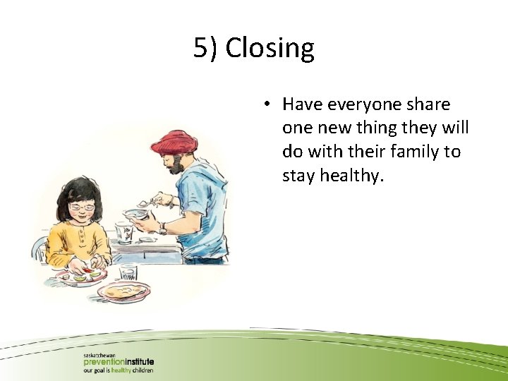 5) Closing • Have everyone share one new thing they will do with their