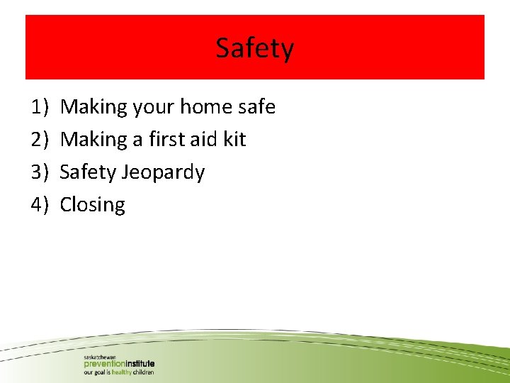 Safety 1) 2) 3) 4) Making your home safe Making a first aid kit