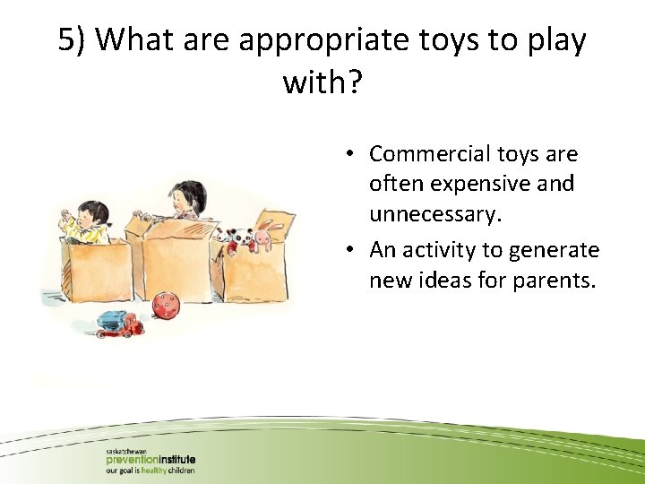 5) What are appropriate toys to play with? • Commercial toys are often expensive