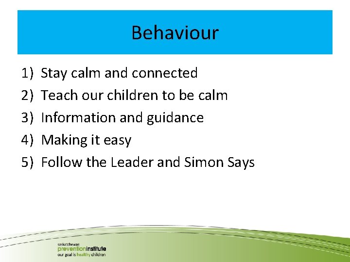 Behaviour 1) 2) 3) 4) 5) Stay calm and connected Teach our children to