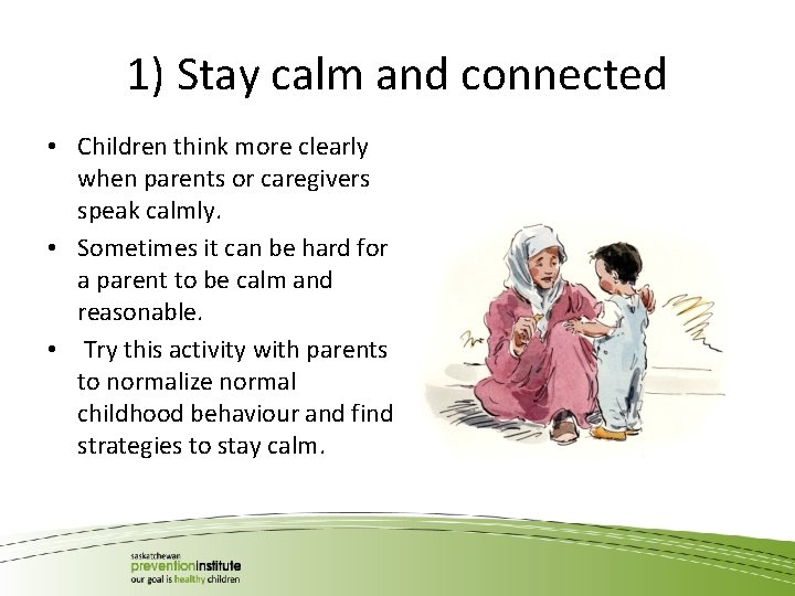 1) Stay calm and connected • Children think more clearly when parents or caregivers