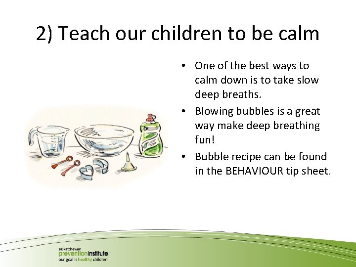 2) Teach our children to be calm • One of the best ways to