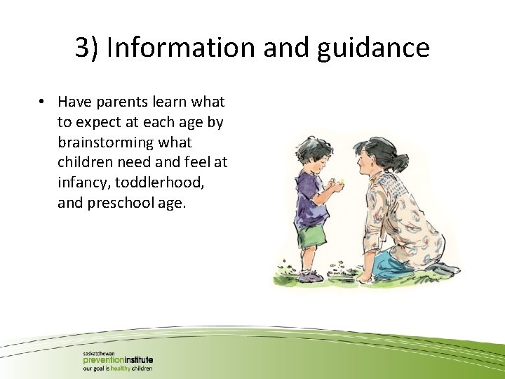 3) Information and guidance • Have parents learn what to expect at each age