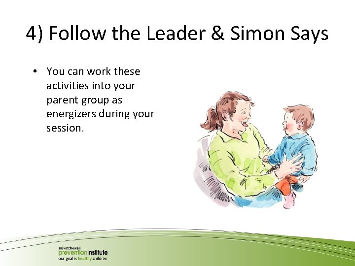 4) Follow the Leader & Simon Says • You can work these activities into