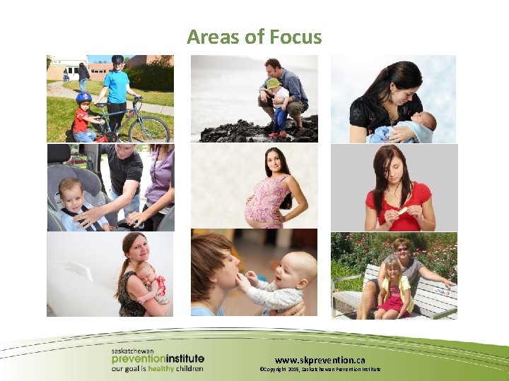 Areas of Focus www. skprevention. ca ©Copyright 2015, Saskatchewan Prevention Institute 