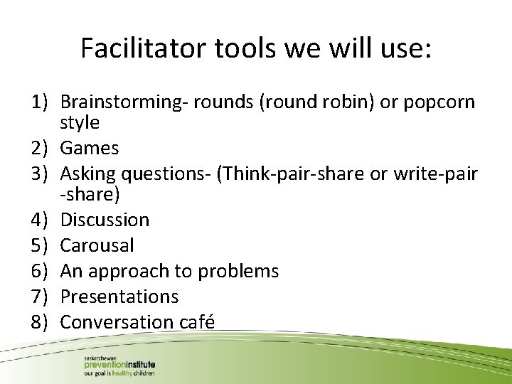 Facilitator tools we will use: 1) Brainstorming- rounds (round robin) or popcorn style 2)