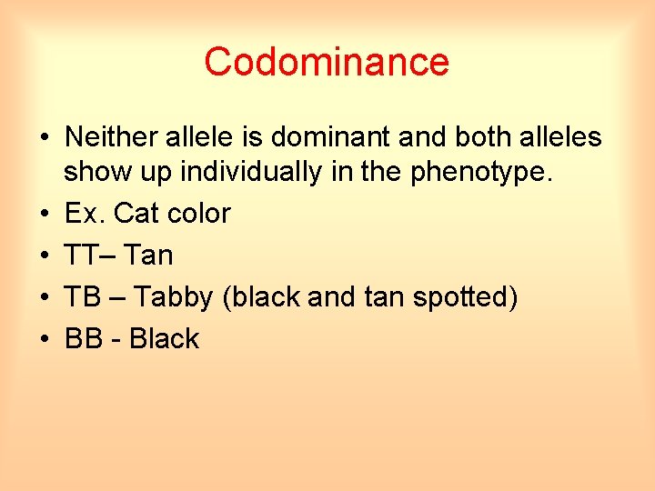 Codominance • Neither allele is dominant and both alleles show up individually in the