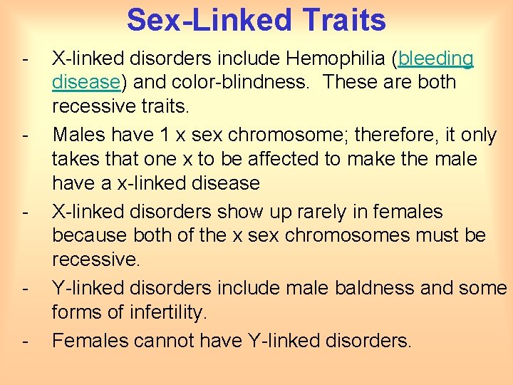 Sex-Linked Traits - - X-linked disorders include Hemophilia (bleeding disease) and color-blindness. These are