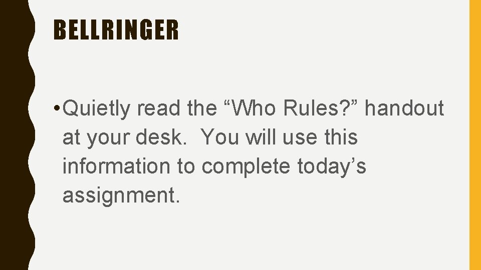 BELLRINGER • Quietly read the “Who Rules? ” handout at your desk. You will