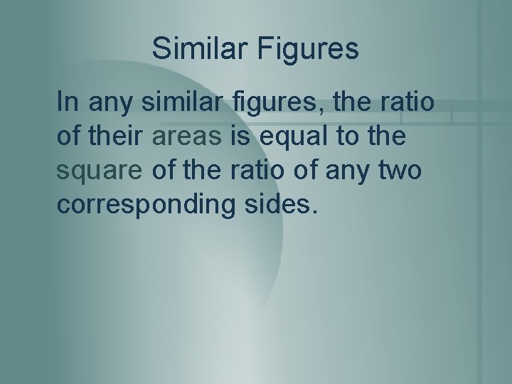 Similar Figures In any similar figures, the ratio of their areas is equal to