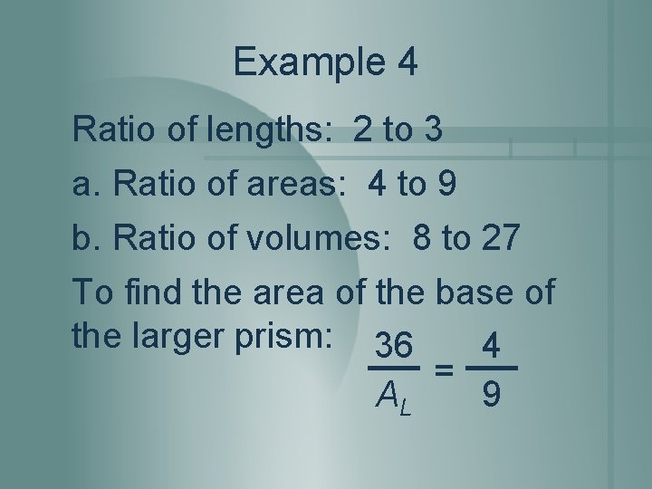 Example 4 Ratio of lengths: 2 to 3 a. Ratio of areas: 4 to