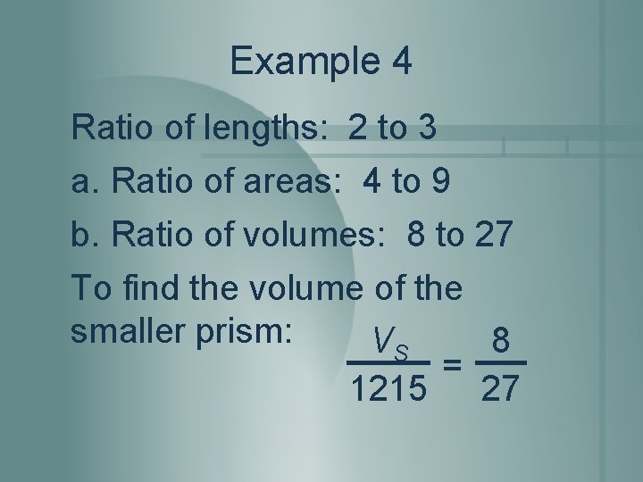 Example 4 Ratio of lengths: 2 to 3 a. Ratio of areas: 4 to