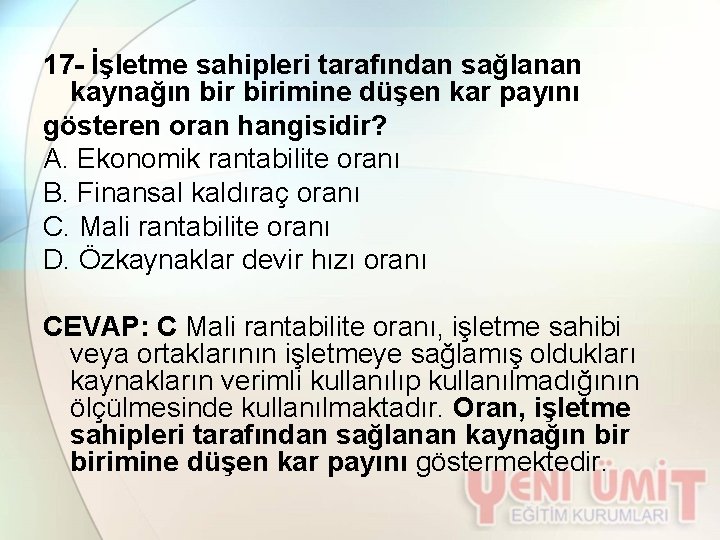 17 - İşletme sahipleri tarafından sağlanan kaynağın birimine düşen kar payını gösteren oran hangisidir?