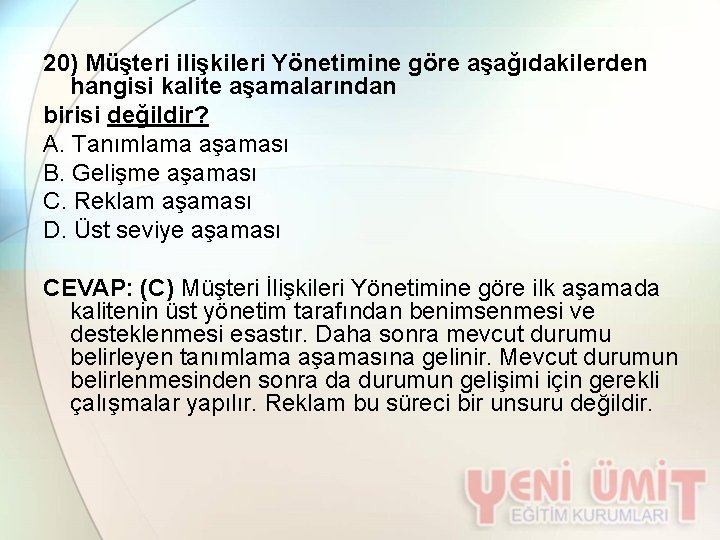 20) Müşteri ilişkileri Yönetimine göre aşağıdakilerden hangisi kalite aşamalarından birisi değildir? A. Tanımlama aşaması