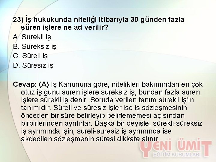 23) İş hukukunda niteliği itibarıyla 30 günden fazla süren işlere ne ad verilir? A.