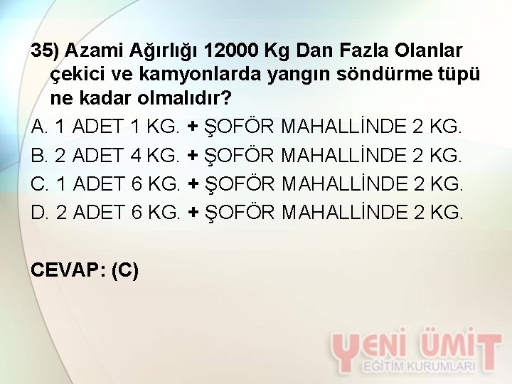 35) Azami Ağırlığı 12000 Kg Dan Fazla Olanlar çekici ve kamyonlarda yangın söndürme tüpü