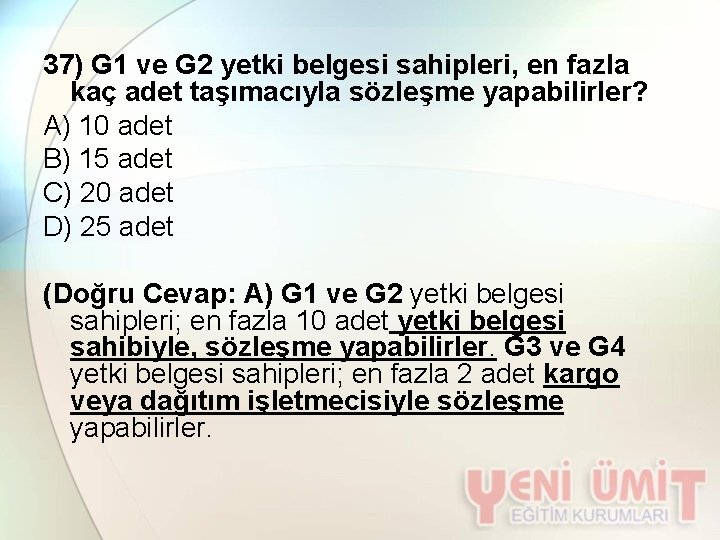 37) G 1 ve G 2 yetki belgesi sahipleri, en fazla kaç adet taşımacıyla