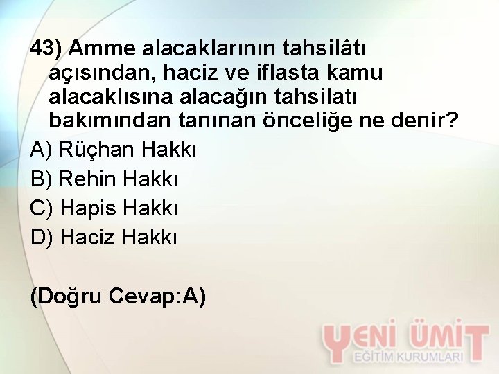 43) Amme alacaklarının tahsilâtı açısından, haciz ve iflasta kamu alacaklısına alacağın tahsilatı bakımından tanınan