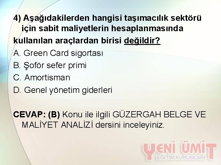 4) Aşağıdakilerden hangisi taşımacılık sektörü için sabit maliyetlerin hesaplanmasında kullanılan araçlardan birisi değildir? A.