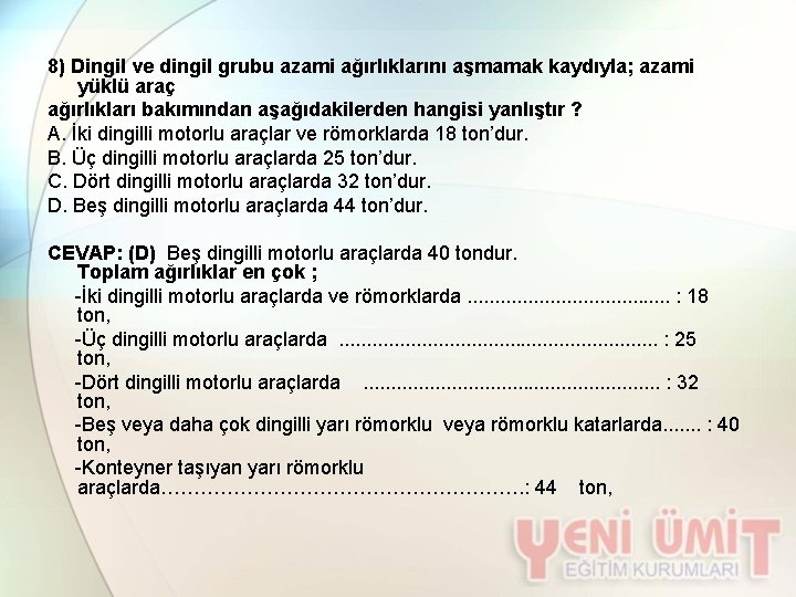 8) Dingil ve dingil grubu azami ağırlıklarını aşmamak kaydıyla; azami yüklü araç ağırlıkları bakımından