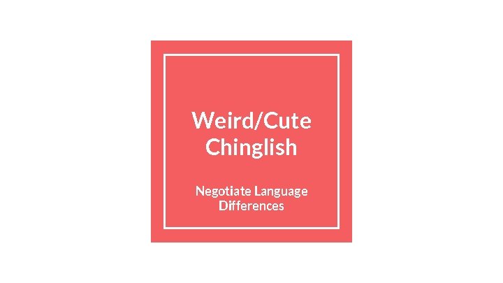 Weird/Cute Chinglish Negotiate Language Differences 