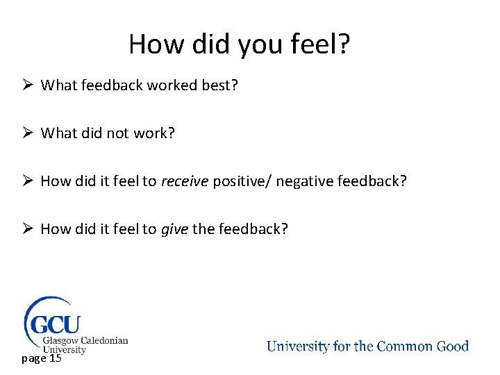 How did you feel? Ø What feedback worked best? Ø What did not work?