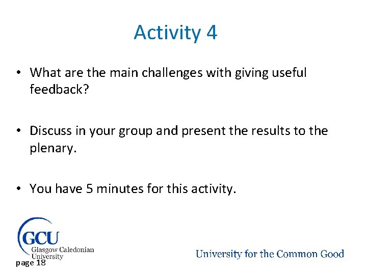 Activity 4 • What are the main challenges with giving useful feedback? • Discuss Activity 4 • What are the main challenges with giving useful feedback? • Discuss