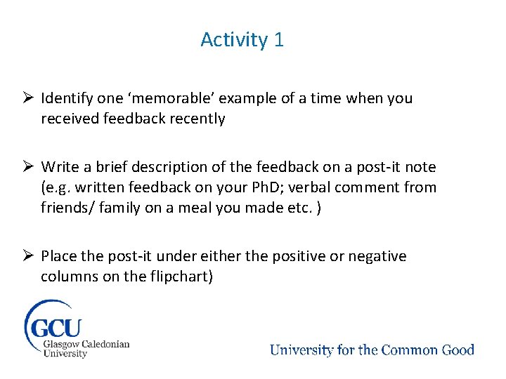 Activity 1 Ø Identify one ‘memorable’ example of a time when you received feedback