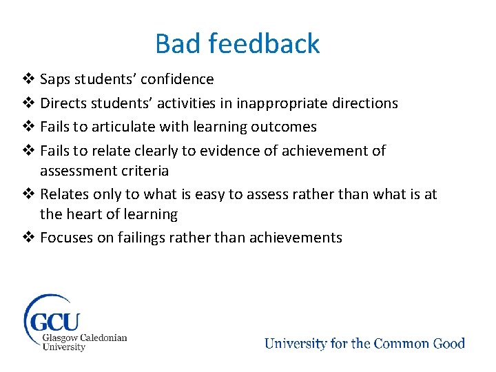 Bad feedback v Saps students’ confidence v Directs students’ activities in inappropriate directions v