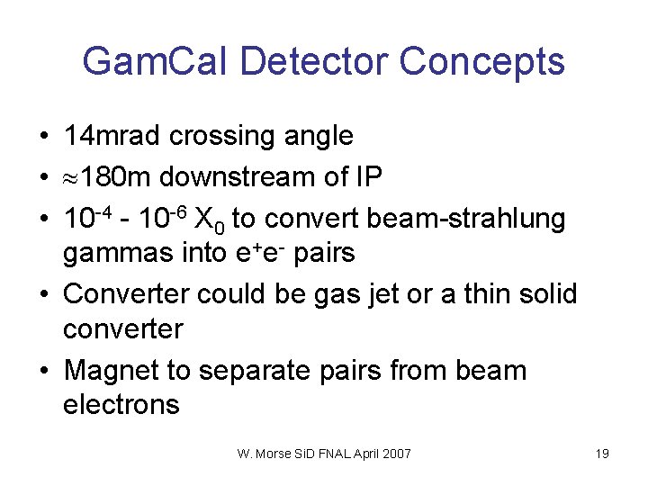 Gam. Cal Detector Concepts • 14 mrad crossing angle • 180 m downstream of