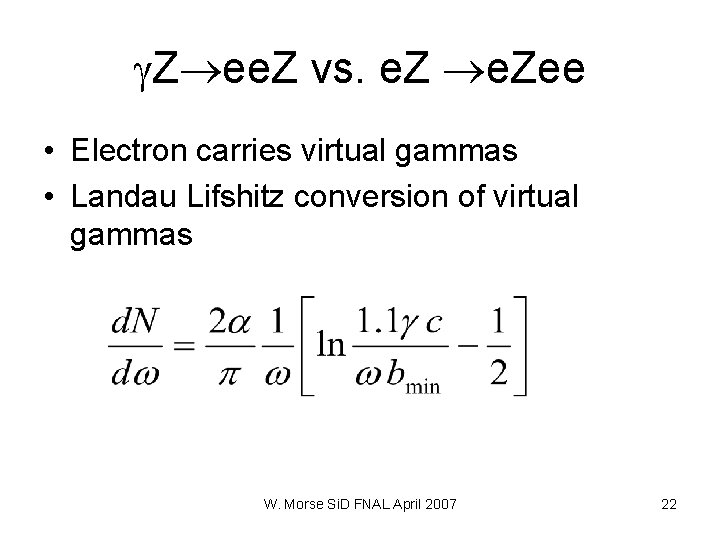  Z ee. Z vs. e. Zee • Electron carries virtual gammas • Landau